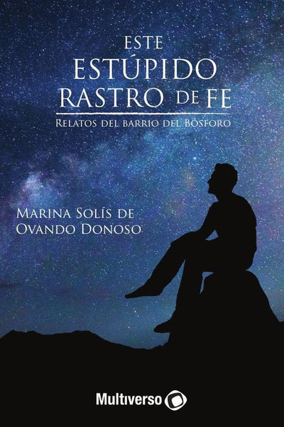 Este estúpido rastro de fe | Marina Solis de Ovando Donoso