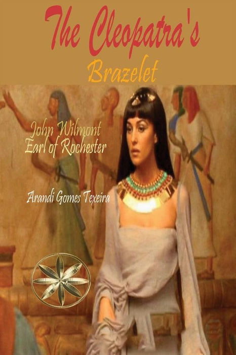 The Cleopatra's Brazelet | John Wilmot, Earl of Rochester, Gomes Texeira