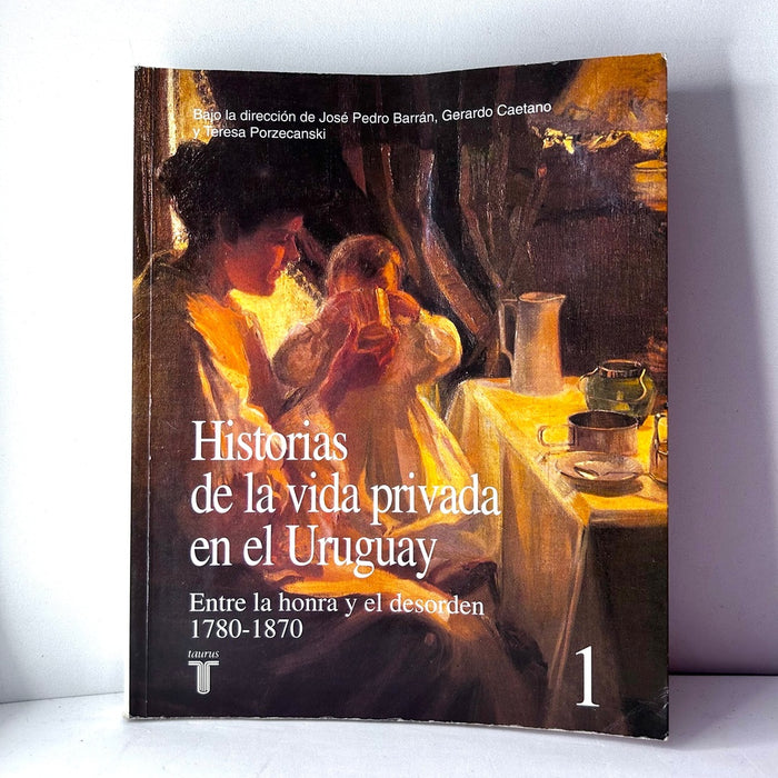 HISTORIAS DE LA VIDA PRIVADA EN URUGUAY..* | José Pedr Barrán Gerardo Caetano Teresa Porzecansk