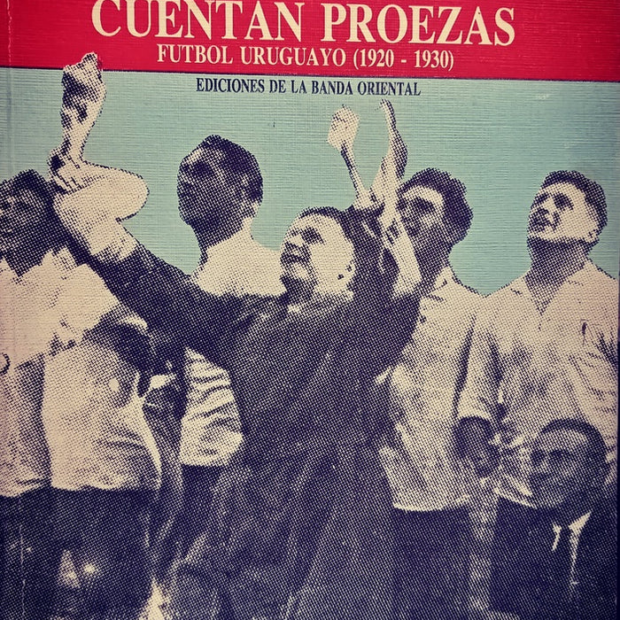 DONDE SE CUENTAN PROEZAS FUTBOL URUGUAYO (1920 - 1930).. | Ricardo Lombardo