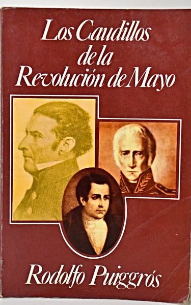 LOS CAUDILLOS DE LA REVOLUCIÓN DE MAYO.. | Rodolfo Puiggrós