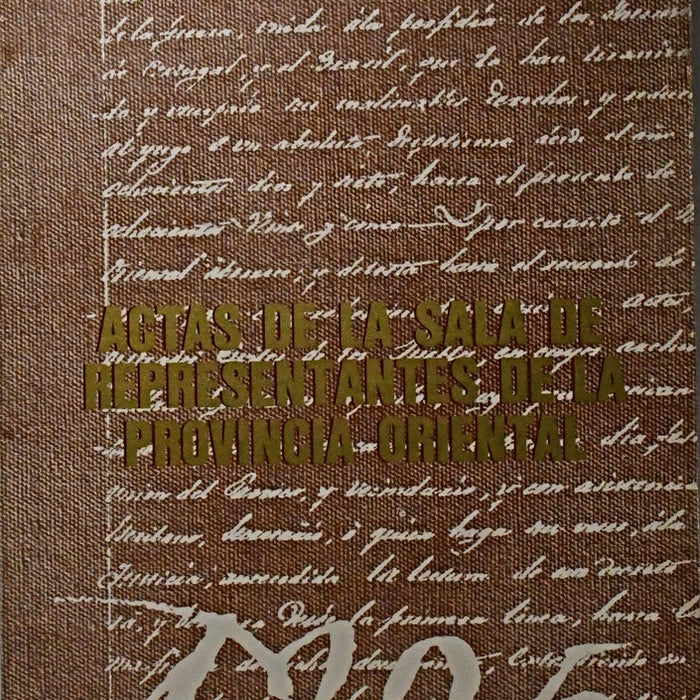 ACTAS DE LA SALA DE REPRESENTANTES DE LA PROVINCIA ORIENTAL..