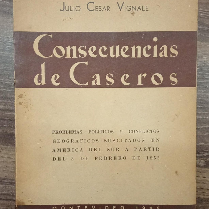 CONSECUENCIAS DE CASEROS (FIRMADO POR AUTOR) | JULIO CESAR VIGNALE