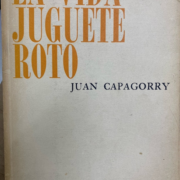 LA VIDA JUGUETE ROTO.. | JUAN CAPAGORRY