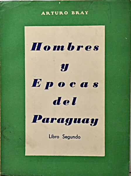 HOMBRES Y ÉPOCAS DEL PARAGUAY.. | Arturo Bray