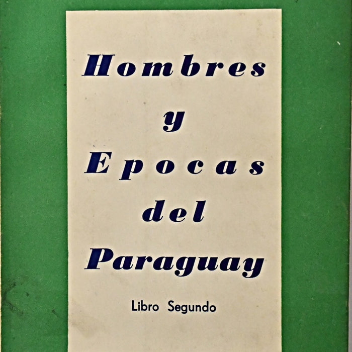 HOMBRES Y ÉPOCAS DEL PARAGUAY.. | Arturo Bray