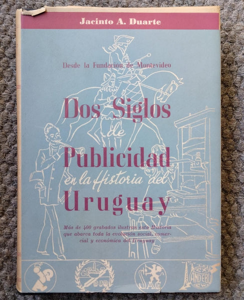 DOS SIGLOS DE PUBLICIDAD EN LA HISTORIA DEL URUGUAY | JACINTO A DUARTE