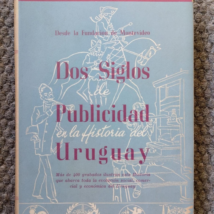 DOS SIGLOS DE PUBLICIDAD EN LA HISTORIA DEL URUGUAY | JACINTO A DUARTE