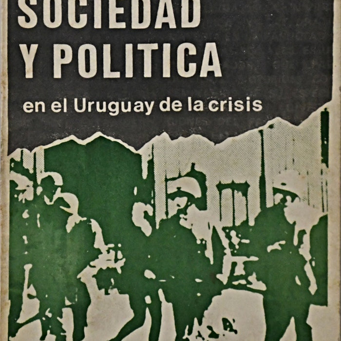 SOCIEDAD Y POLITICA EN EL URUGUAY DE LA CRISIS.. | Gerónimo De Sierra