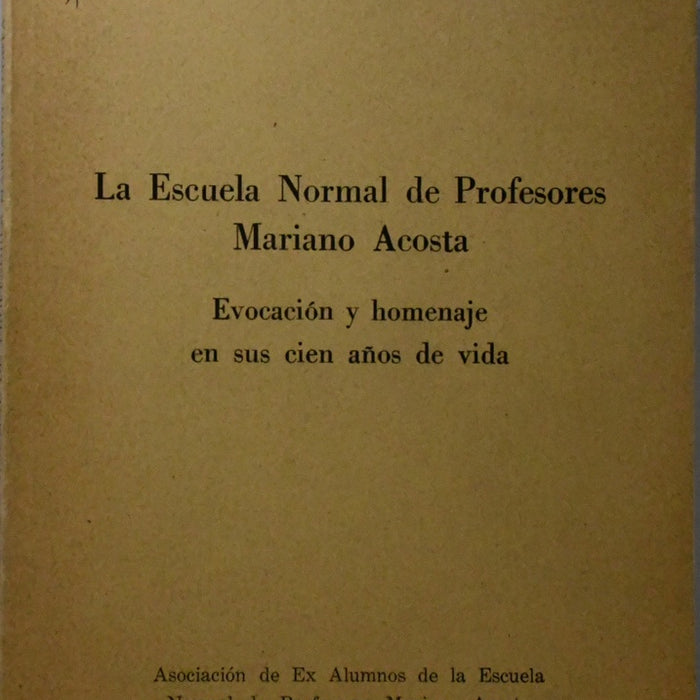 LA ESCUELA NORMAL DE PROFESORES MARIANO ACOSTA.. | Autores Varios