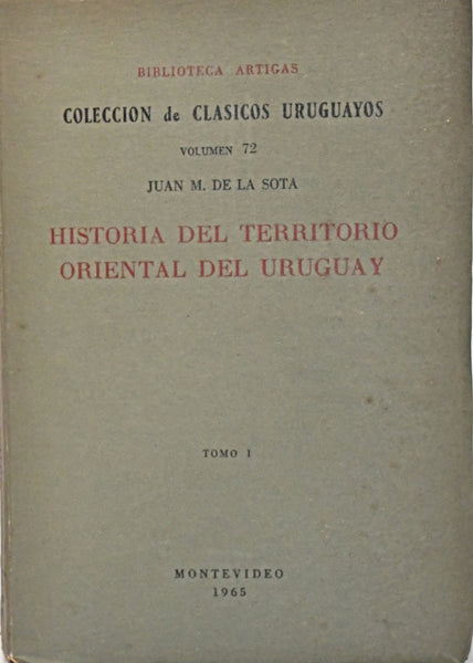 HISTORIA DEL TERRITORIO ORIENTAL DEL URUGUAY - TOMO I.. | JUAN M. DE LA SOTA