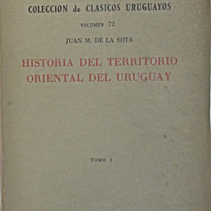 HISTORIA DEL TERRITORIO ORIENTAL DEL URUGUAY - TOMO I.. | JUAN M. DE LA SOTA