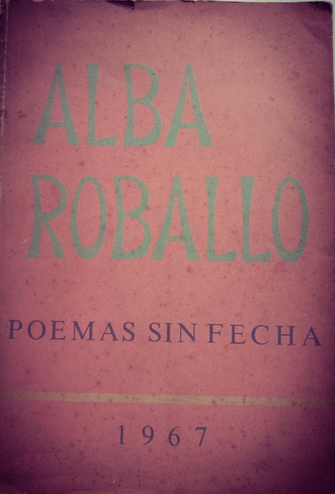 POEMAS SIN FECHA 1967.. | Alba Roballo