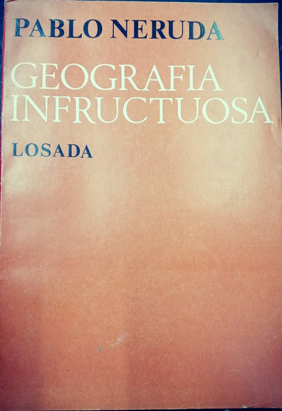 GEOGRAFIA INFRUCTUOSA.. | PABLO NERUDA