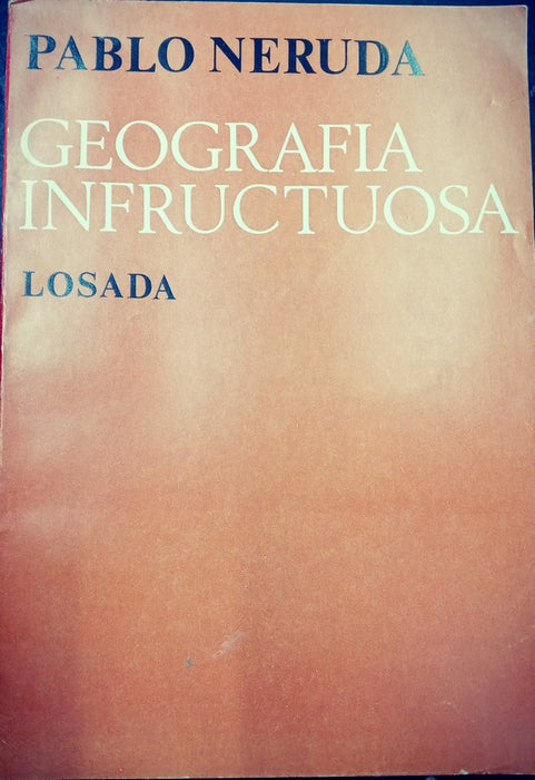 GEOGRAFIA INFRUCTUOSA.. | PABLO NERUDA