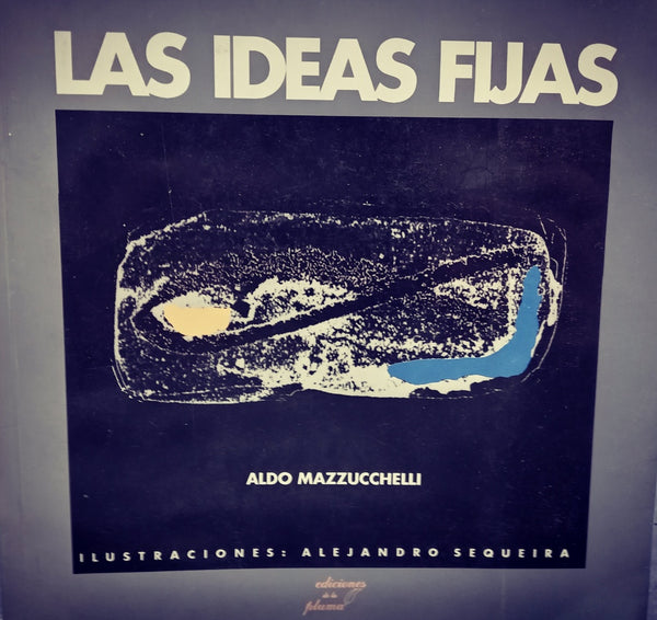 LAS IDEAS FIJAS.. | Aldo Mazzucchelli