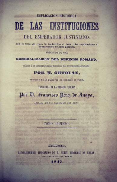 ESPLICACIÓN HISTÓRICA DE LAS INSTITUCIONES DEL EMPERADOR JUSTINIANO.. | M. ORTOLAN