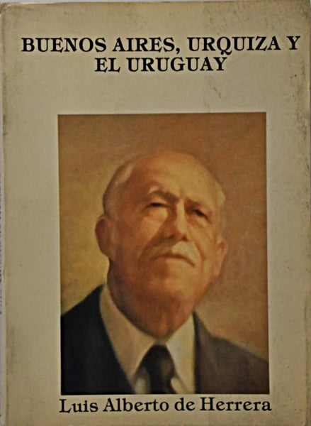 BUENOS AIRES, URQUIZA Y EL URUGUAY.. | LUIS ALBERTO DE HERRERA