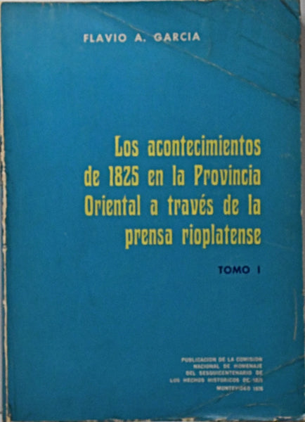 LOS ACONTECIMIENTOS  DE 1825 EN LA PROVINCIA ORIENTAL.. | Flavio A.  Garcia