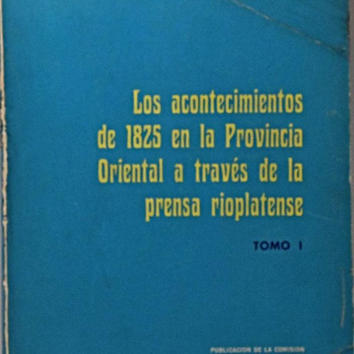 LOS ACONTECIMIENTOS  DE 1825 EN LA PROVINCIA ORIENTAL.. | Flavio A.  Garcia