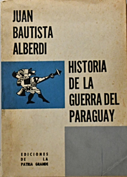 HISTORIA DE LA GUERRA DEL PARAGUAY.. | Juan Bautista Alberdi