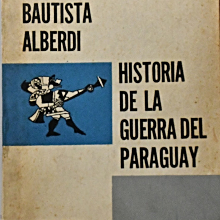 HISTORIA DE LA GUERRA DEL PARAGUAY.. | Juan Bautista Alberdi