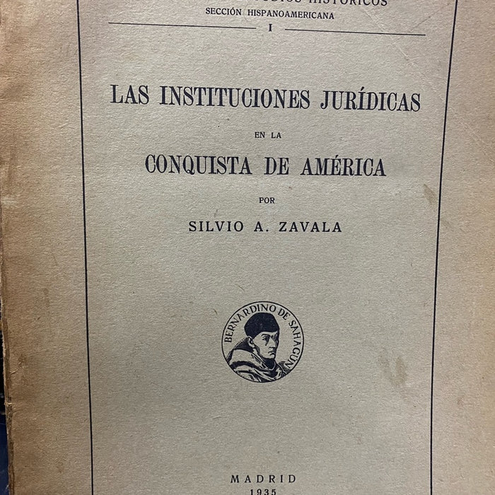 LAS INSTITUCIONES JURÍDICAS EN LA CONQUISTA DE AMÉRICA.. | SilvioArturo Zavala