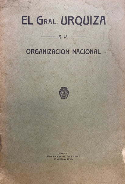 EL GENERAL URQUIZA Y LA ORGANIZACIÓN NACIONAL.. | Juan A. Gonzalez Calderon