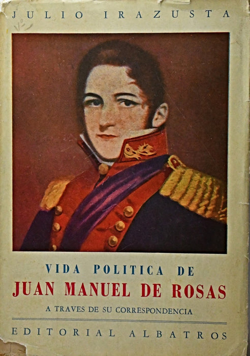 VIDA POLITICA DE JAUN MANUEL DE ROSAS.. | Julio Irazusta