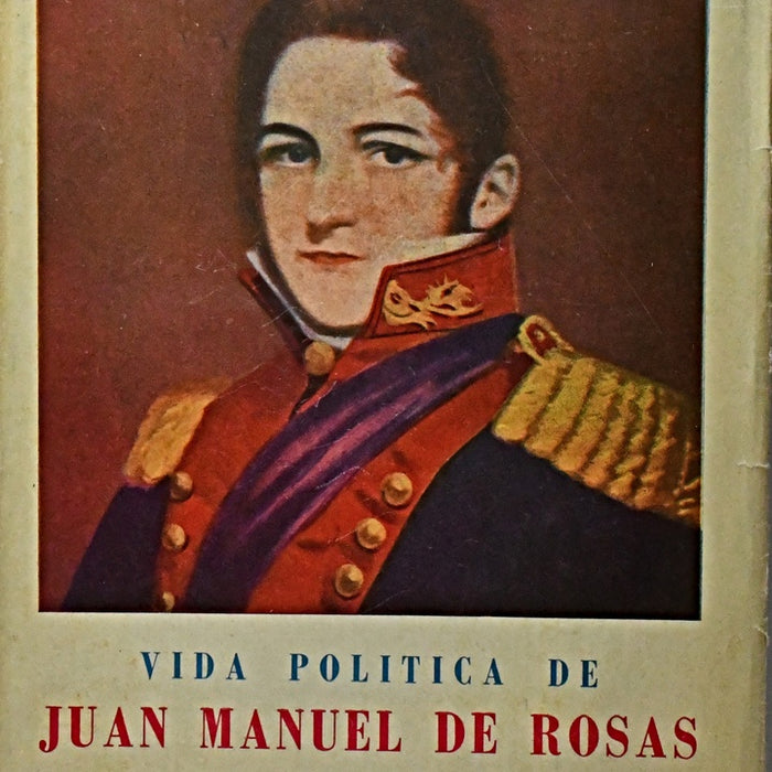 VIDA POLITICA DE JAUN MANUEL DE ROSAS.. | Julio Irazusta