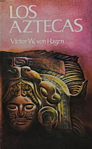 LOS AZTECAS.. | Victor  W. Von Hagen