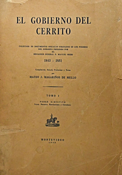 EL GOBIERNO DEL CERRITO. TOMO I. 1843 - 1851.. | MATEO J  MAGARIÑOS DE MELLO