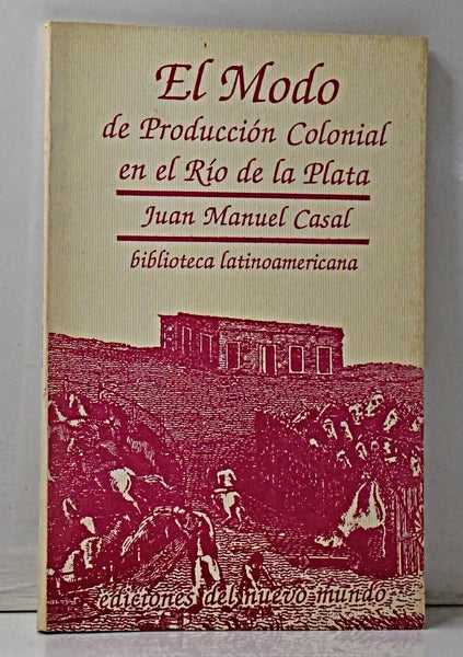 EL MODO DE PRODUCCIÓN COLONIAL EN EL RÍO DE LA PLATA.. | Juan Manuel  Casal