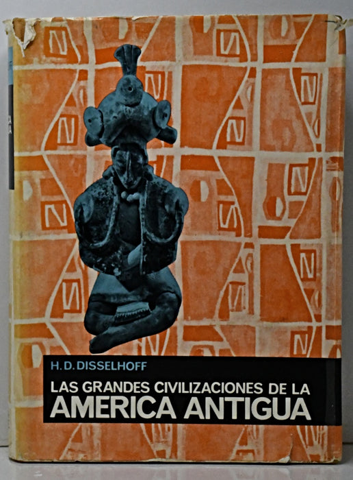 LAS GRANDES CIVILIZACIONES DE LA AMÉRICA ANTIGUA.. | H. D. Disselhoff