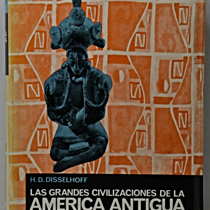 LAS GRANDES CIVILIZACIONES DE LA AMÉRICA ANTIGUA.. | H. D. Disselhoff