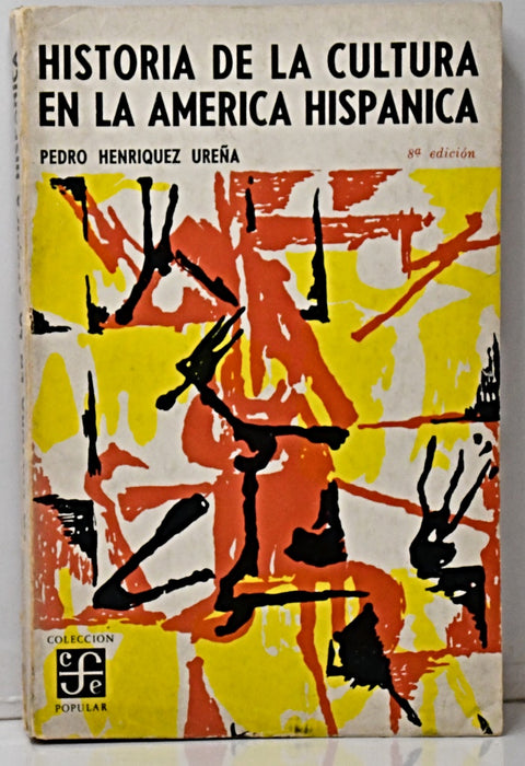 HISTORIA  DE LA CULTURA EN LA AMÉRICA HISPÁNICA.. | Pedro Henríquez Ureña