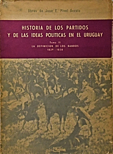 HISTORIA DE LOS PARTIDOS Y DE LAS IDEAS POLÍTICAS EN EL URUGUAY.. | JUAN E. PIVEL DEVOTO