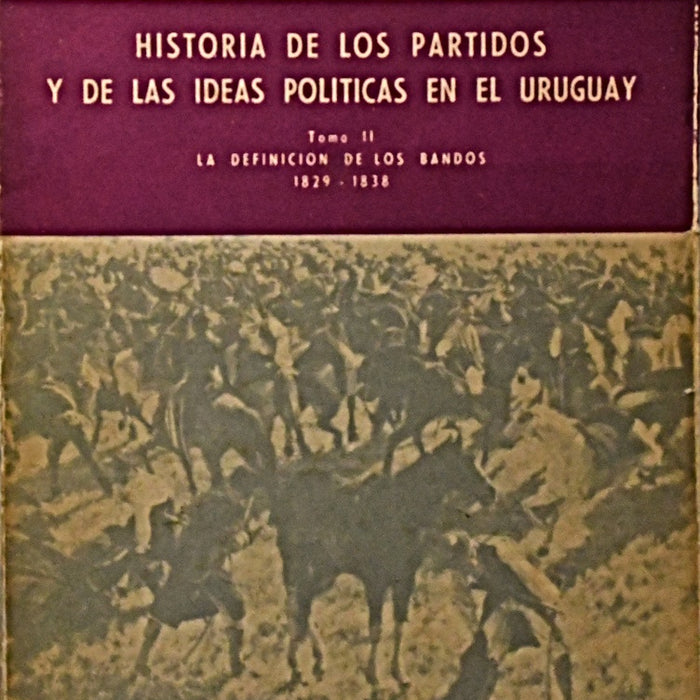 HISTORIA DE LOS PARTIDOS Y DE LAS IDEAS POLÍTICAS EN EL URUGUAY.. | JUAN E. PIVEL DEVOTO