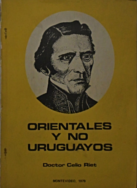 ORIENTALES Y NO URUGUAYOS.. | Celio Riet