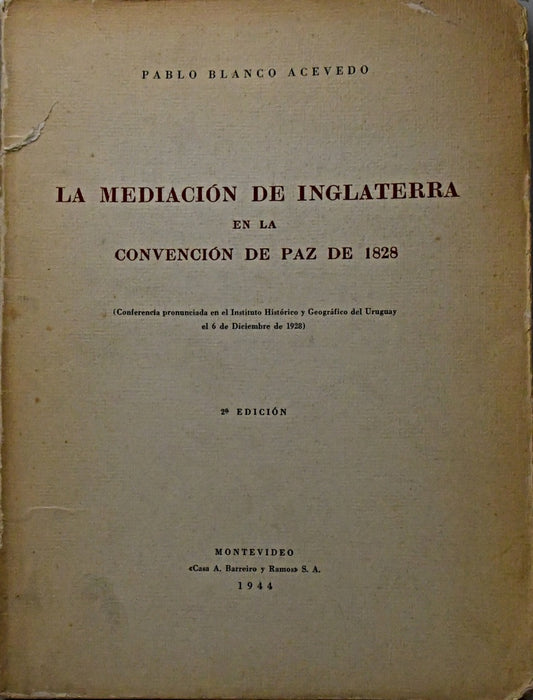 LA MEDIACIÓN DE INGLATERRA EN LA CONVENCION DE PAZ DE 1828.. | Pablo  Blanco Acevedo