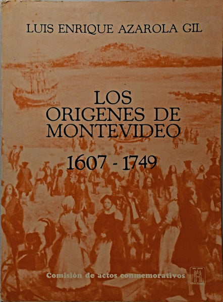 LOS ORÍGENES DE MONTEVIDEO (1607-1749).. | Luis Enrique Azarola Gil