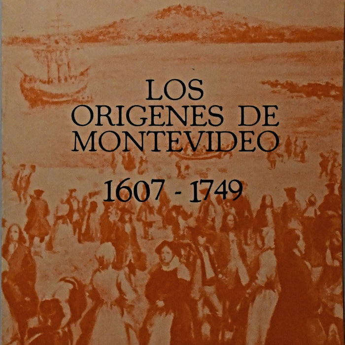 LOS ORÍGENES DE MONTEVIDEO (1607-1749).. | Luis Enrique Azarola Gil