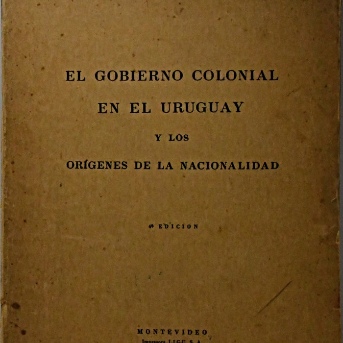 EL GOBIERNO COLONIAL EN EL URUGUAY Y LOS ORÍGENES DE LA NACIONALIDAD.. | Pablo  Blanco Acevedo