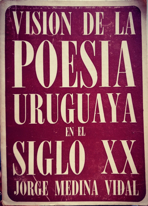 VISIÓN DE LA POESÍA URUGUAYA EN EL SIGLO XX.. | Jorge Medina Vidal