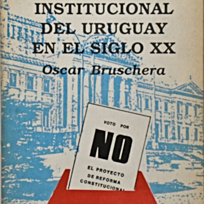 EVOLUCIÓN INSTITUCIONAL DEL URUGUAY DEL SIGLO XX.. | Oscar  H. Bruschera