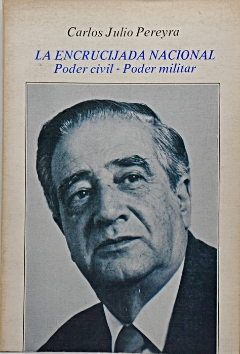 LA ENCRUCIJADA NACIONAL: PODER CIVIL - PODER MILITAR.. | CARLOS JULIO  PEREYRA