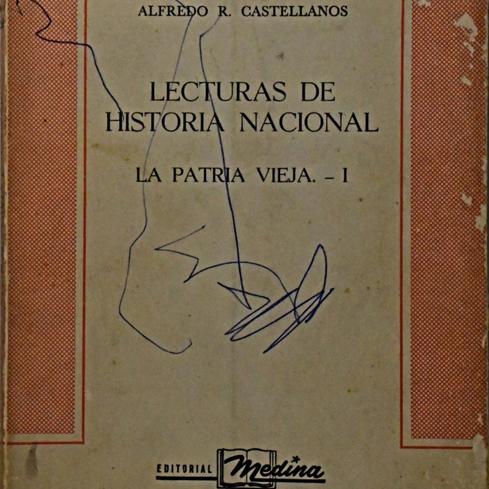 LECTURAS DE HISTORIA NACIONAL LA PATRIA VIEJA I.. | Alfredo Castellanos