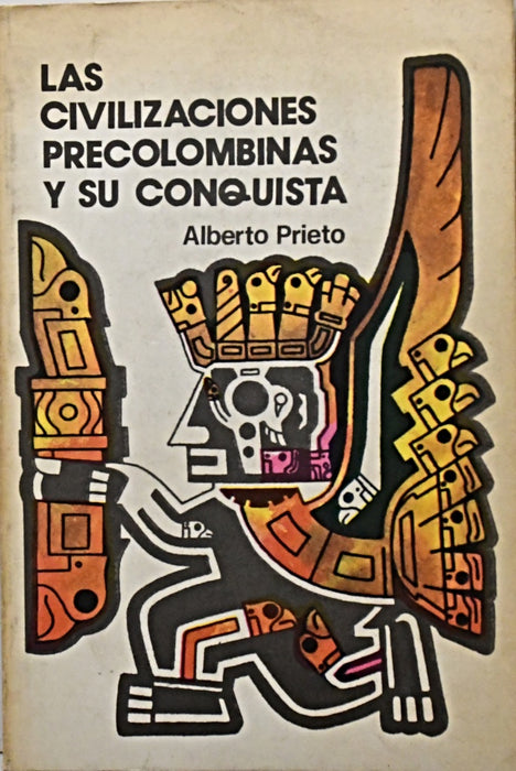 LAS CIVILIZACIONES PRECOLOMBINAS Y SU CONQUISTA.. | Alberto Prieto