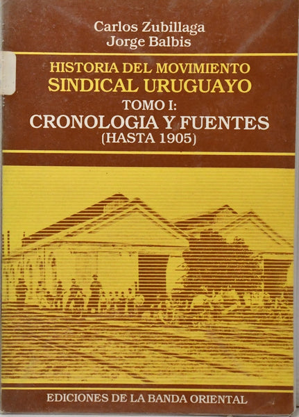 HISTORIA DEL MOVIMIENTO SINDICAL URUGUAYO. TOMO 1.. | Carlos  Zubillaga